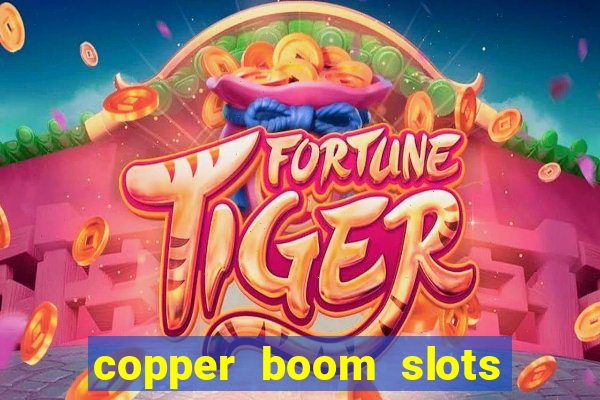 copper boom slots paga mesmo